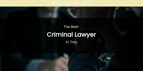Guide to Best Criminal Lawyer in Troy