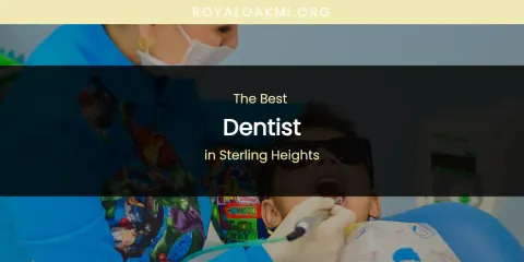 Sterling Heights' Best Dentist