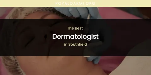 Southfield's Best Dermatologist