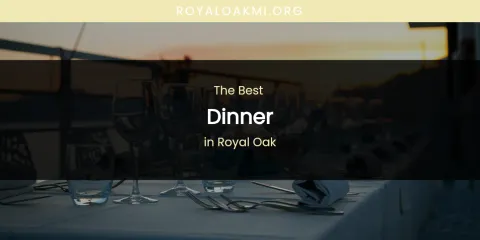 Royal Oak's Best Dinner