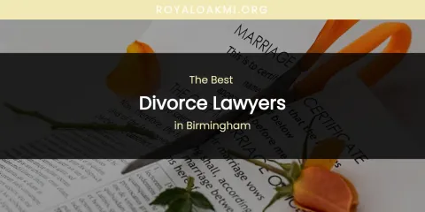 The Absolute Best Divorce Lawyers in Birmingham