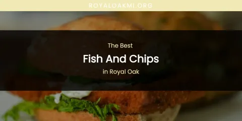 Royal Oak's Best Fish and Chips