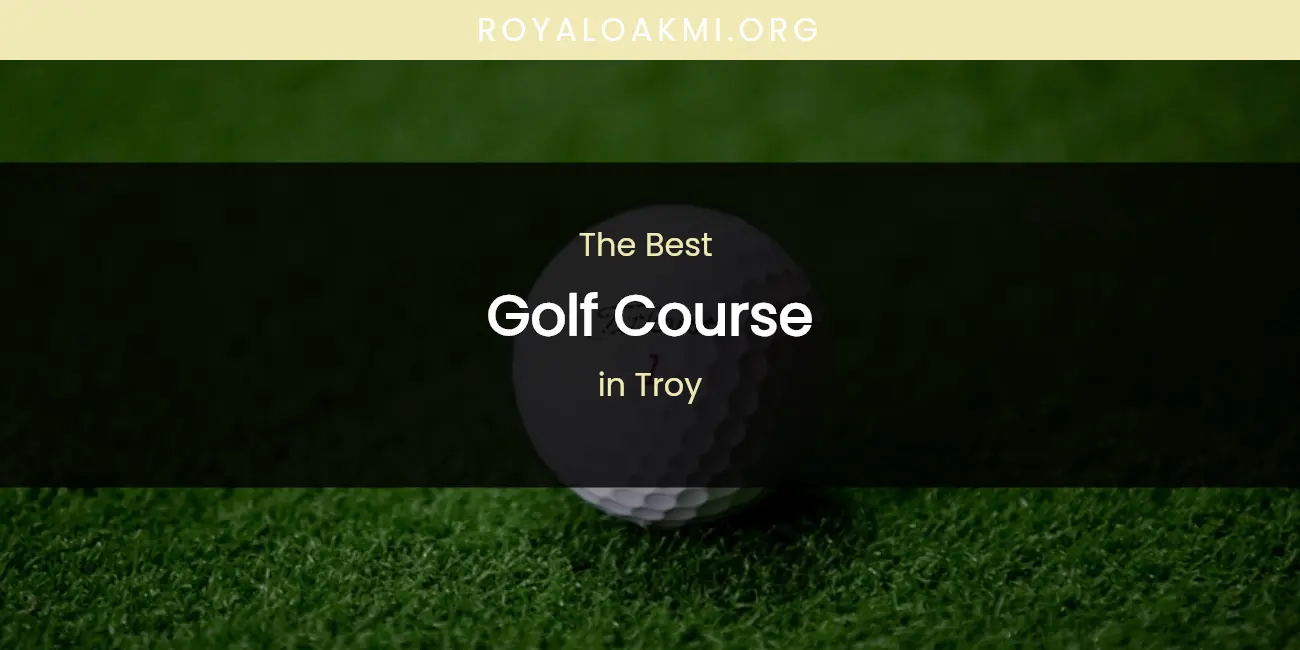 Troy's Best Golf Course featured