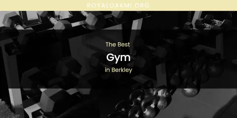The Absolute Best Gym in Berkley