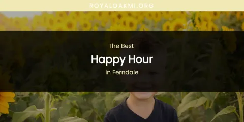 The Absolute Best Happy Hour in Ferndale