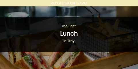 Troy's Best Lunch