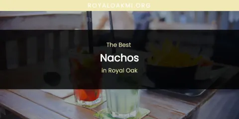Royal Oak's Best Nachos