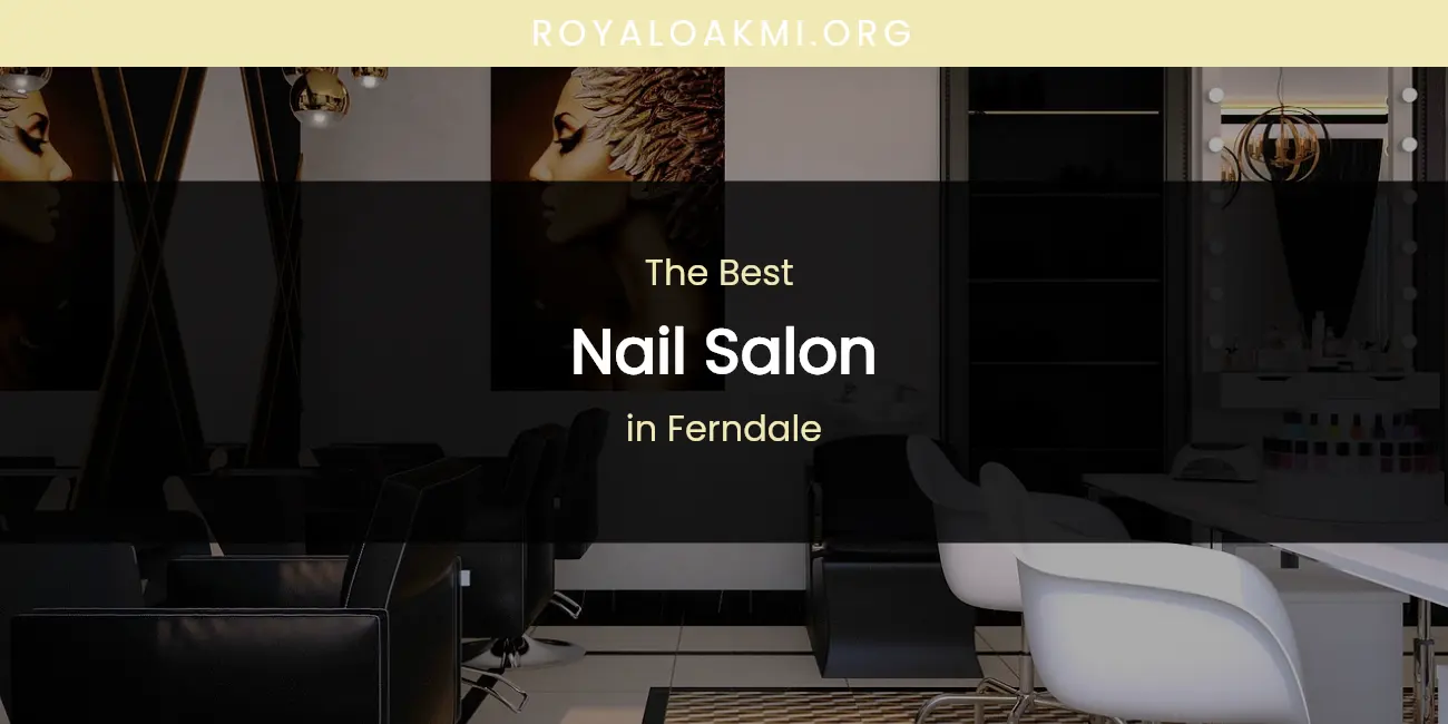 The Absolute Best Nail Salon in Ferndale featured
