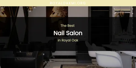 Royal Oak's Best Nail Salon