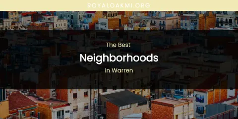 Best Neighborhoods in Warren: Our Expert Picks